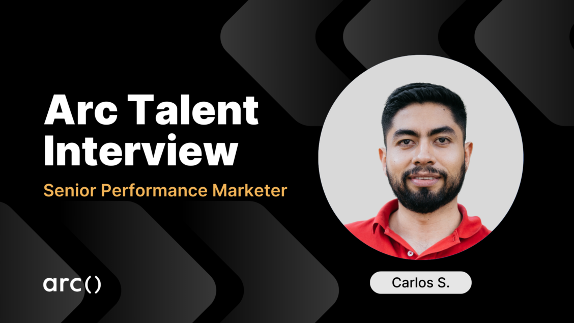 Arc talent interview with Carlos Sis, Senior Performance Marketer